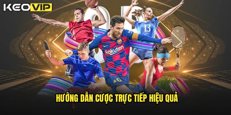 Cược Trực Tiếp Kèo Vip - Trải Nghiệm Đặt Cược Kịch Tính Mọi Giây Phút 2 Hướng dẫn cược trực tiếp hiệu quả