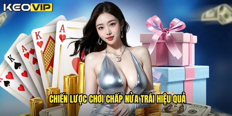 Chấp Nửa Trái Kèo Vip - Hiểu Rõ Kèo 0.5 Để Cược Chính Xác 2 Chiến lược chơi chấp nửa trái hiệu quả