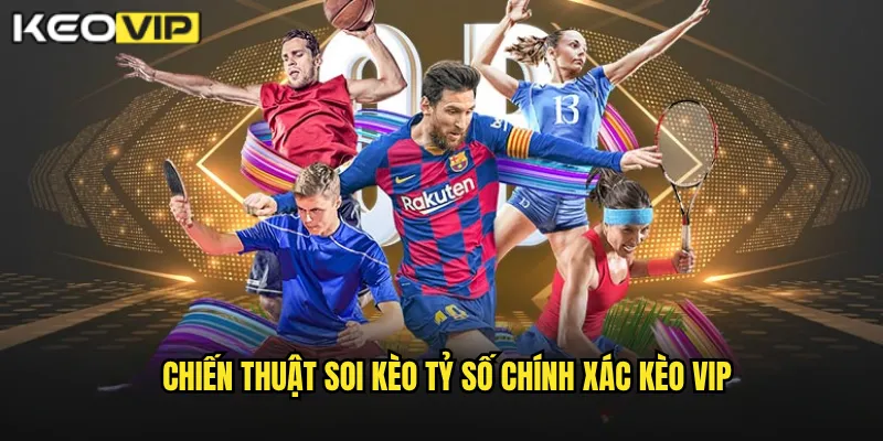 Tỷ Số Chính Xác Kèo Vip - Dự Đoán Tỉ Số Trúng Thưởng Khủng 2 Chiến Thuật Soi Kèo Tỷ Số Chính Xác Kèo Vip