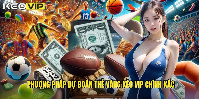 Thẻ Vàng Kèo Vip - Cá Cược Phụ Cho Dân Chuyên Nghiệp 2 Phương Pháp Dự Đoán Thẻ Vàng Kèo Vip Chính Xác
