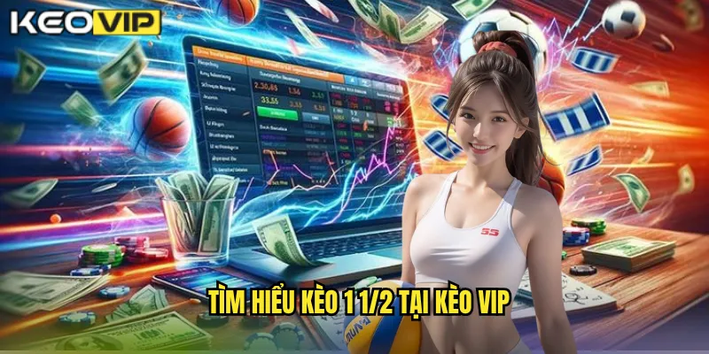 Kèo 1 1/2 Kèo Vip - Giải Mã Kèo Chấp 1.5 Trái Chi Tiết 1 Tìm Hiểu Kèo 1 1/2 Tại Kèo Vip