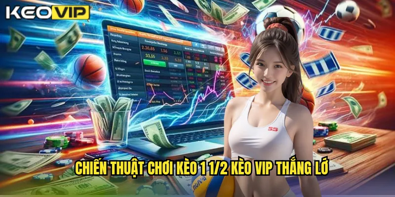 Kèo 1 1/2 Kèo Vip - Giải Mã Kèo Chấp 1.5 Trái Chi Tiết 2 Chiến Thuật Chơi Kèo 1 1/2 Kèo Vip Thắng Lớn