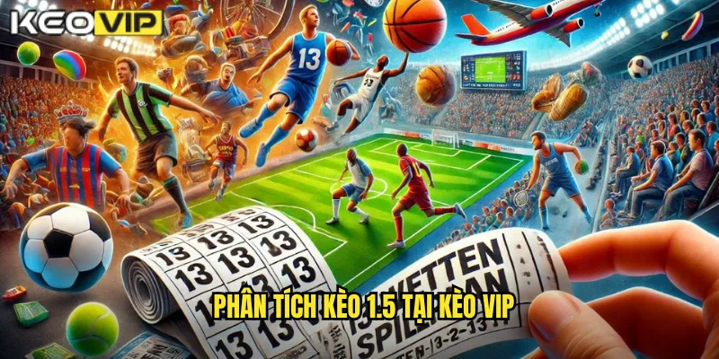 Phân Tích Kèo 1.5 Tại Kèo Vip